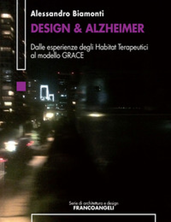 Design & Alzheimer. Dalle esperienze degli Habitat Terapeutici al modello GRACE - Librerie.coop Design & Alzheimer. Dalle esperienze degli Habitat Terapeutici al modello GRACE - Librerie.coop