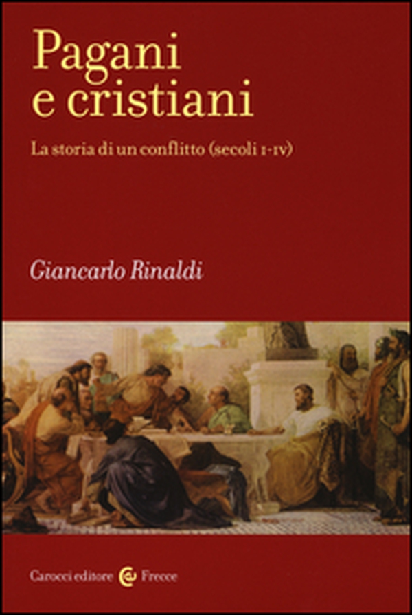 Pagani e cristiani. La storia di un conflitto (secoli I-IV) - Librerie.coop Pagani e cristiani. La storia di un conflitto (secoli I-IV) - Librerie.coop