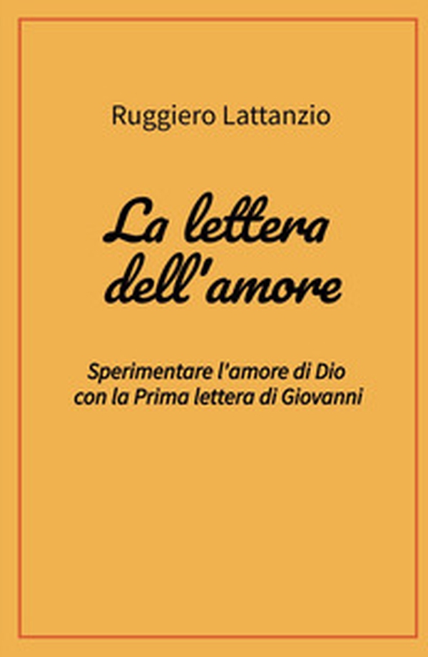 La lettera dell'amore. Sperimentare l'amore di Dio con la prima lettera di Giovanni - Librerie.coop La lettera dell'amore. Sperimentare l'amore di Dio con la prima lettera di Giovanni - Librerie.coop