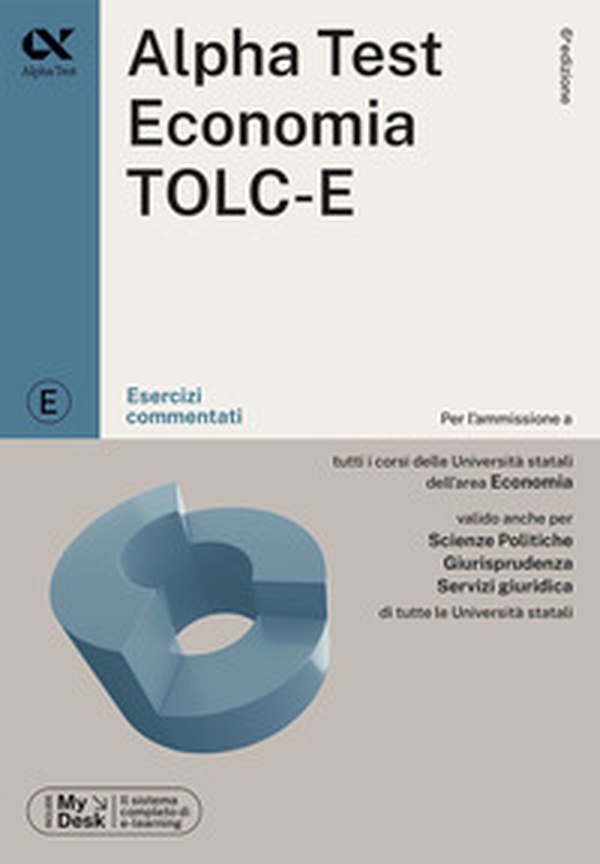 Alpha Test. Economia TOLC-E. Esercizi commentati. Ediz. MyDesk - Librerie.coop Alpha Test. Economia TOLC-E. Esercizi commentati. Ediz. MyDesk - Librerie.coop