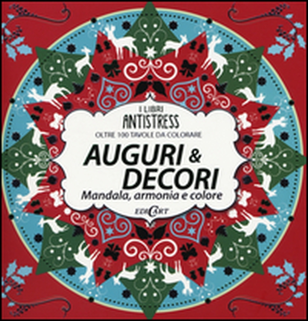 Auguri & decori. Mandala, armonia e colore. Oltre 100 tavole da colorare - Librerie.coop Auguri & decori. Mandala, armonia e colore. Oltre 100 tavole da colorare - Librerie.coop