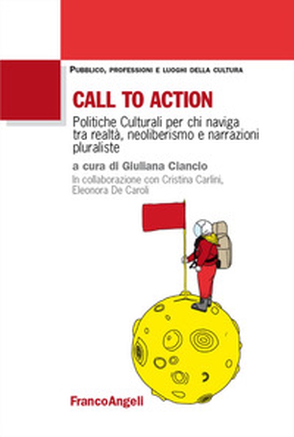 Call to action. Politiche culturali per chi naviga tra realtà, neoliberismo e narrazioni pluraliste - Librerie.coop Call to action. Politiche culturali per chi naviga tra realtà, neoliberismo e narrazioni pluraliste - Librerie.coop