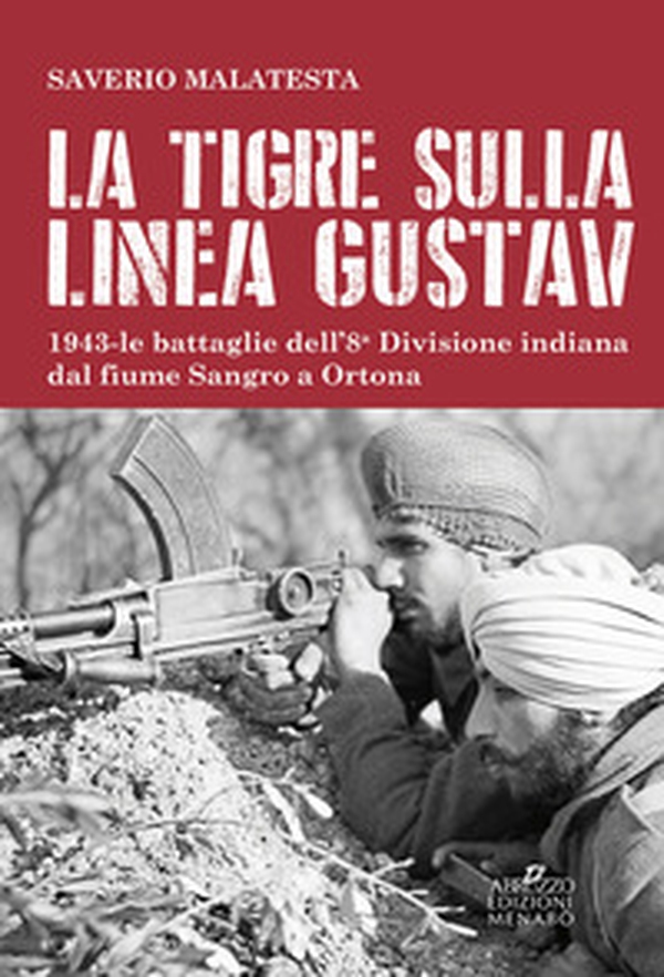 La tigre sulla linea Gustav. 1943. Le battaglie dell'8ª Divisione indiana dal fiume Sangro a Ortona - Librerie.coop La tigre sulla linea Gustav. 1943. Le battaglie dell'8ª Divisione indiana dal fiume Sangro a Ortona - Librerie.coop
