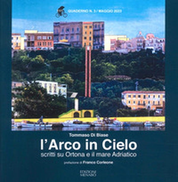 L'arco in cielo. Scritti su Ortona e il mare Adriatico - Librerie.coop L'arco in cielo. Scritti su Ortona e il mare Adriatico - Librerie.coop