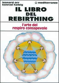 Il libro del rebirthing. L'arte del respiro consapevole - Librerie.coop