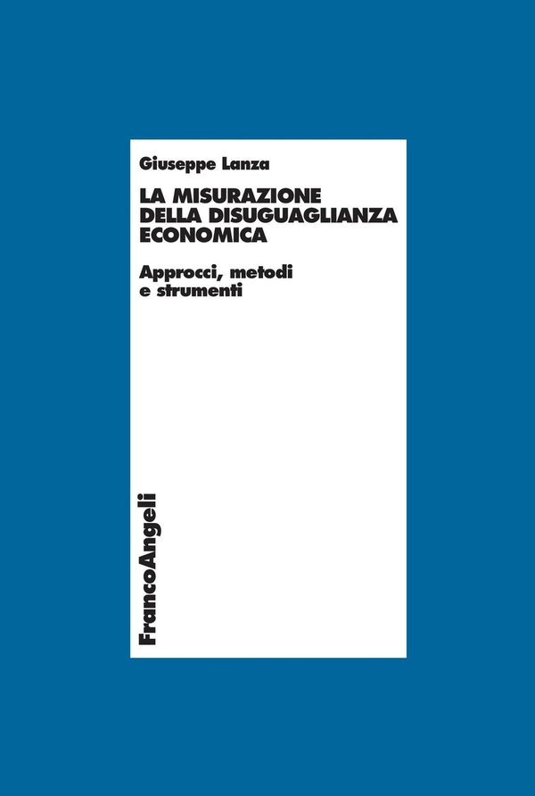 La misurazione della disuguaglianza economica. Approcci, metodi e strumenti - Librerie.coop La misurazione della disuguaglianza economica. Approcci, metodi e strumenti - Librerie.coop