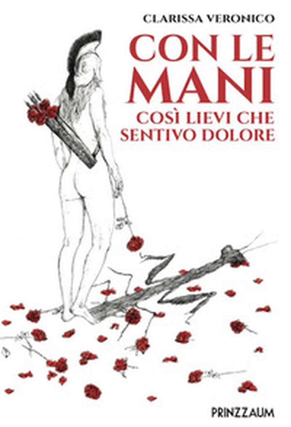 Con le mani. Così lievi che sentivo dolore - Librerie.coop Con le mani. Così lievi che sentivo dolore - Librerie.coop