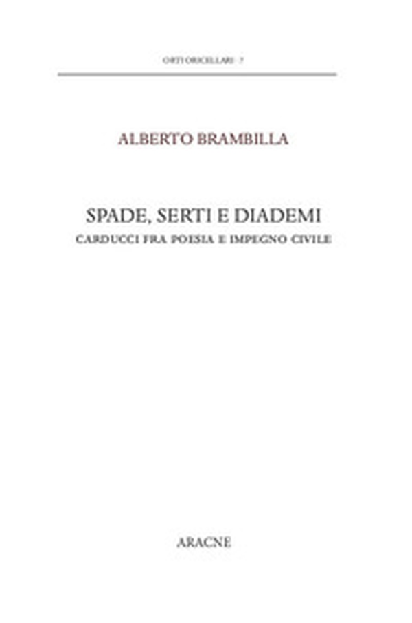 Spade, serti e diademi. Carducci fra poesia e impegno civile - Librerie.coop Spade, serti e diademi. Carducci fra poesia e impegno civile - Librerie.coop
