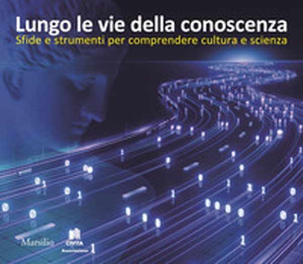 Lungo le vie della conoscenza. Sfide e strumenti per comprendere cultura e scienza - Librerie.coop Lungo le vie della conoscenza. Sfide e strumenti per comprendere cultura e scienza - Librerie.coop