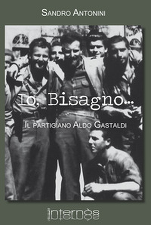 Io, Bisagno... Il partigiano Aldo Gastaldi - Librerie.coop Io, Bisagno... Il partigiano Aldo Gastaldi - Librerie.coop