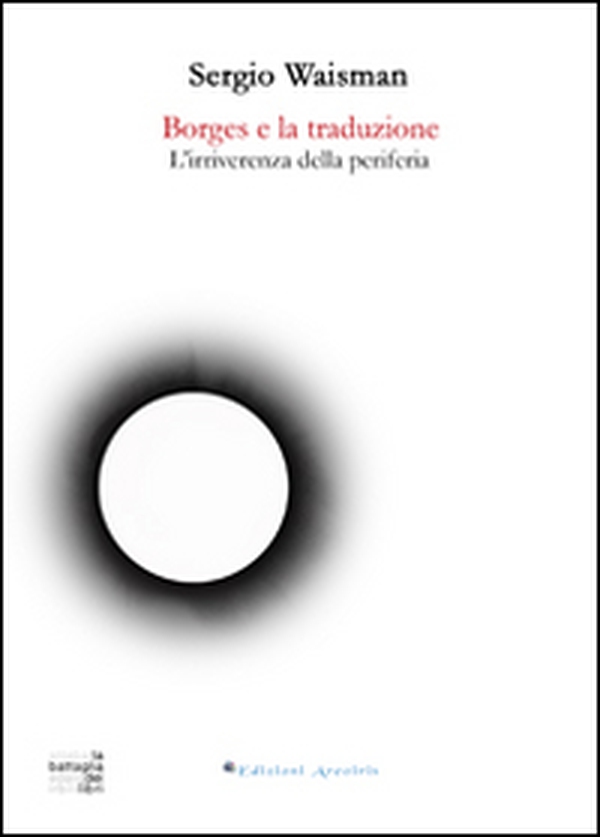 Borges e la traduzione. L'irriverenza della periferia - Librerie.coop Borges e la traduzione. L'irriverenza della periferia - Librerie.coop