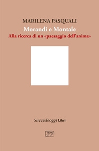 Morandi e Montale. Un intrecciarsi di piani poetici - Librerie.coop