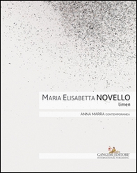 Maria Elisabetta Novello. Limen. Catalogo della mostra (Roma, 14 gennaio-20 febbraio 2016). Ediz. italiana e inglese - Librerie.coop