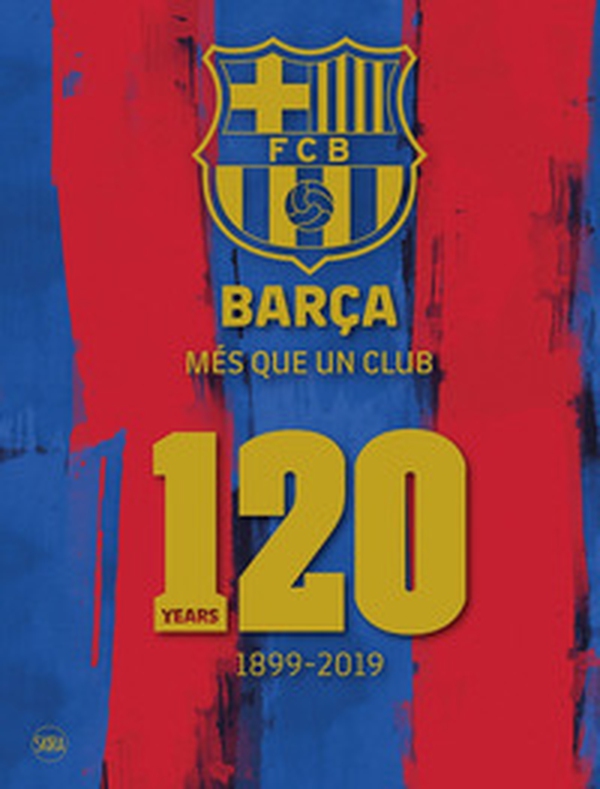 Barça. Més que un club. 120 years 1899-2019 - Librerie.coop Barça. Més que un club. 120 years 1899-2019 - Librerie.coop
