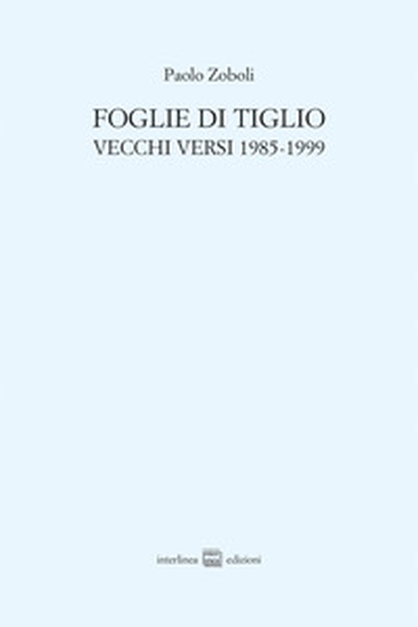 Foglie di tiglio. Vecchi versi 1985-1999 - Librerie.coop Foglie di tiglio. Vecchi versi 1985-1999 - Librerie.coop