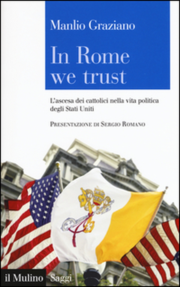 In Rome we trust. L'ascesa dei cattolici nella vita politica degli Stati Uniti - Librerie.coop In Rome we trust. L'ascesa dei cattolici nella vita politica degli Stati Uniti - Librerie.coop