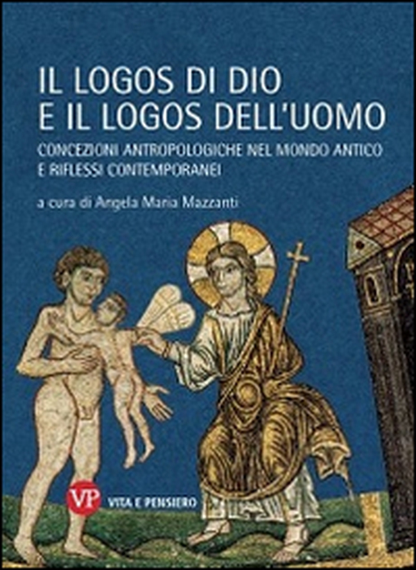 Il logos di Dio e il logos dell'uomo. Concezioni antropologiche nel mondo antico e riflessi contemporanei - Librerie.coop Il logos di Dio e il logos dell'uomo. Concezioni antropologiche nel mondo antico e riflessi contemporanei - Librerie.coop