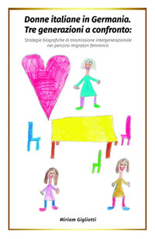 Donne italiane in Germania. Tre generazioni a confronto: strategie biografiche di trasmissione intergenerazionale nei percorsi migratori femminili - Librerie.coop Donne italiane in Germania. Tre generazioni a confronto: strategie biografiche di trasmissione intergenerazionale nei percorsi migratori femminili - Librerie.coop