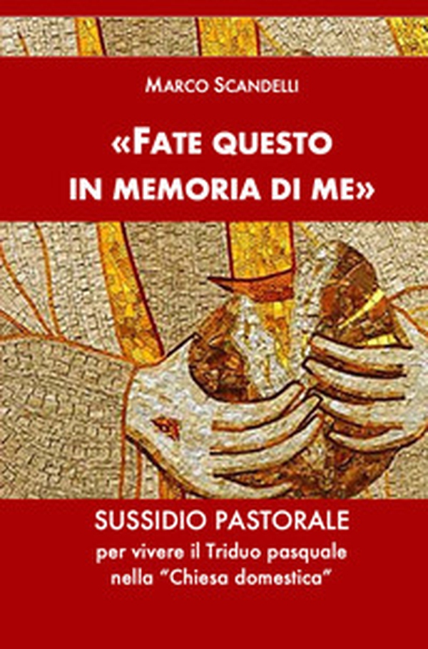 «Fate questo in memoria di me». Sussidio pastorale per vivere il Triduo pasquale nella «Chiesa domestica» - Librerie.coop «Fate questo in memoria di me». Sussidio pastorale per vivere il Triduo pasquale nella «Chiesa domestica» - Librerie.coop