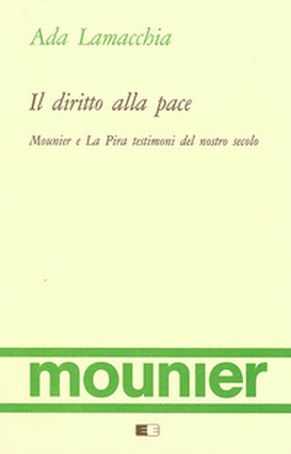 Il diritto alla pace. Mounier e La Pira testimoni del nostro secolo - Librerie.coop Il diritto alla pace. Mounier e La Pira testimoni del nostro secolo - Librerie.coop