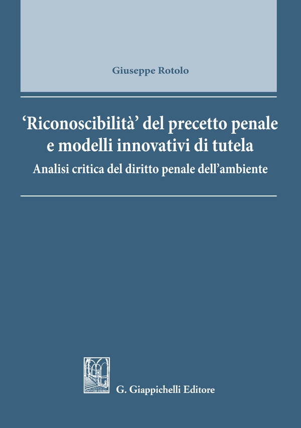 Riconoscibilità' del precetto penale e modelli 'innovativi' di tutela. - Librerie.coop Riconoscibilità' del precetto penale e modelli 'innovativi' di tutela. - Librerie.coop