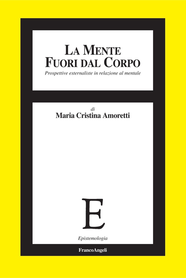 La mente fuori dal corpo. Prospettive esternaliste in relazione al mentale - Librerie.coop La mente fuori dal corpo. Prospettive esternaliste in relazione al mentale - Librerie.coop
