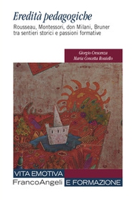 Eredità pedagogiche. Rosseau, Montessori, don Milano, Bruner tra sentieri storici e passioni formative - Librerie.coop