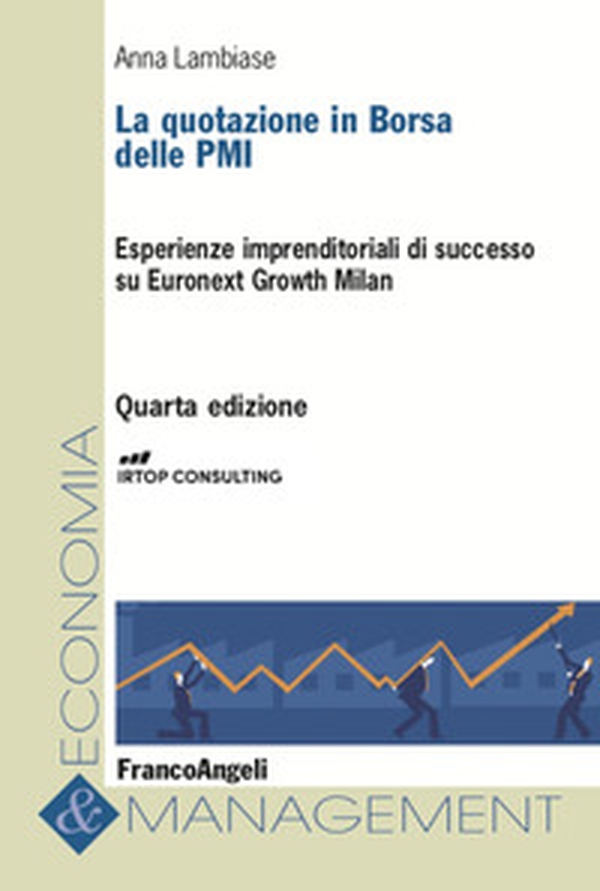 La quotazione in borsa delle PMI. Esperienze imprenditoriali di successo su Euronext Growth Milan - Librerie.coop La quotazione in borsa delle PMI. Esperienze imprenditoriali di successo su Euronext Growth Milan - Librerie.coop