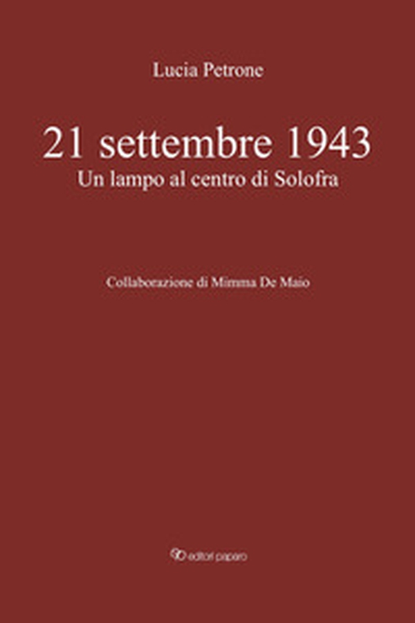 21 settembre 1943. Un lampo al centro di Solofra - Librerie.coop 21 settembre 1943. Un lampo al centro di Solofra - Librerie.coop