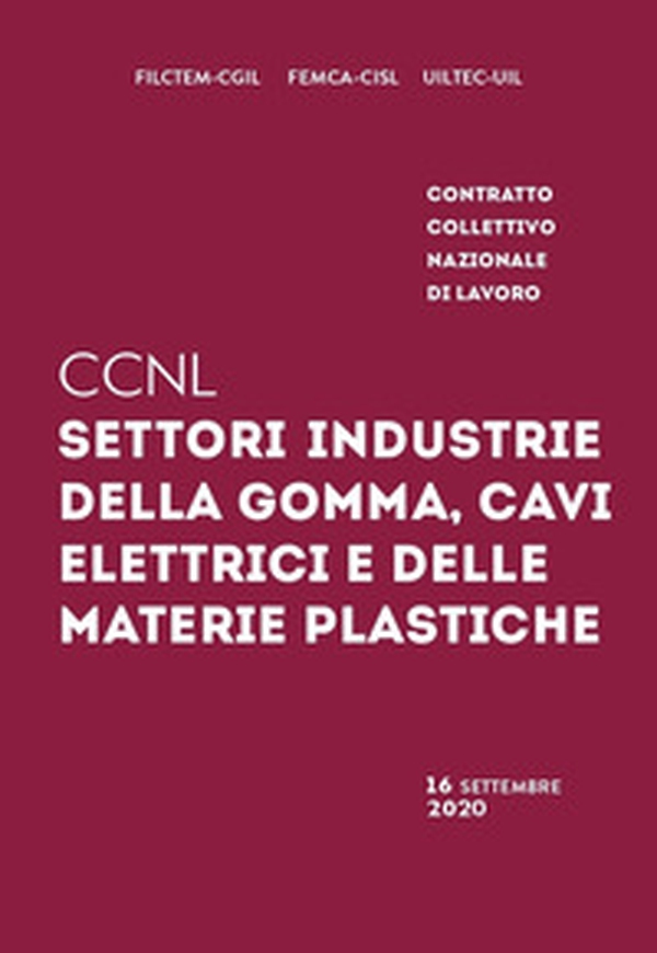 Contratto collettivo nazionale di lavoro settori industrie della gomma, cavi elettrici e delle materie plastiche - Librerie.coop Contratto collettivo nazionale di lavoro settori industrie della gomma, cavi elettrici e delle materie plastiche - Librerie.coop