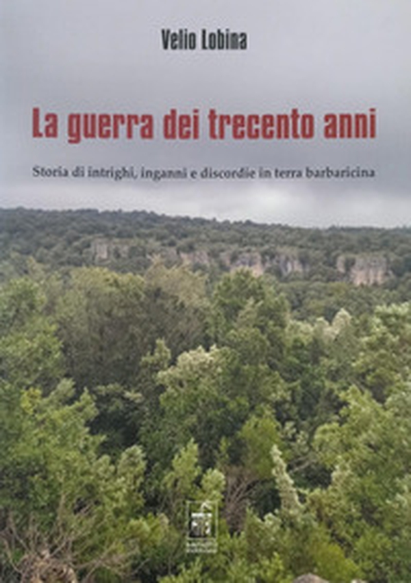 La guerra dei trecento anni. Storia di intrighi, inganni e discordie in terra barbaricina - Librerie.coop La guerra dei trecento anni. Storia di intrighi, inganni e discordie in terra barbaricina - Librerie.coop