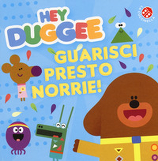 Guarisci presto, Norrie! Hey Duggee - Librerie.coop Guarisci presto, Norrie! Hey Duggee - Librerie.coop