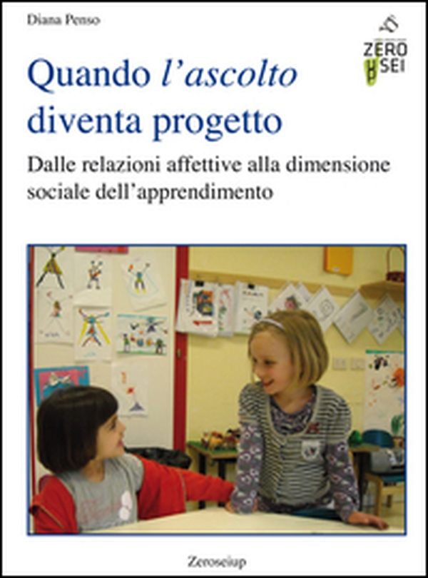 Quando l'ascolto diventa progetto. Dalle relazioni affettive alla dimensione sociale dell'apprendimento - Librerie.coop Quando l'ascolto diventa progetto. Dalle relazioni affettive alla dimensione sociale dell'apprendimento - Librerie.coop