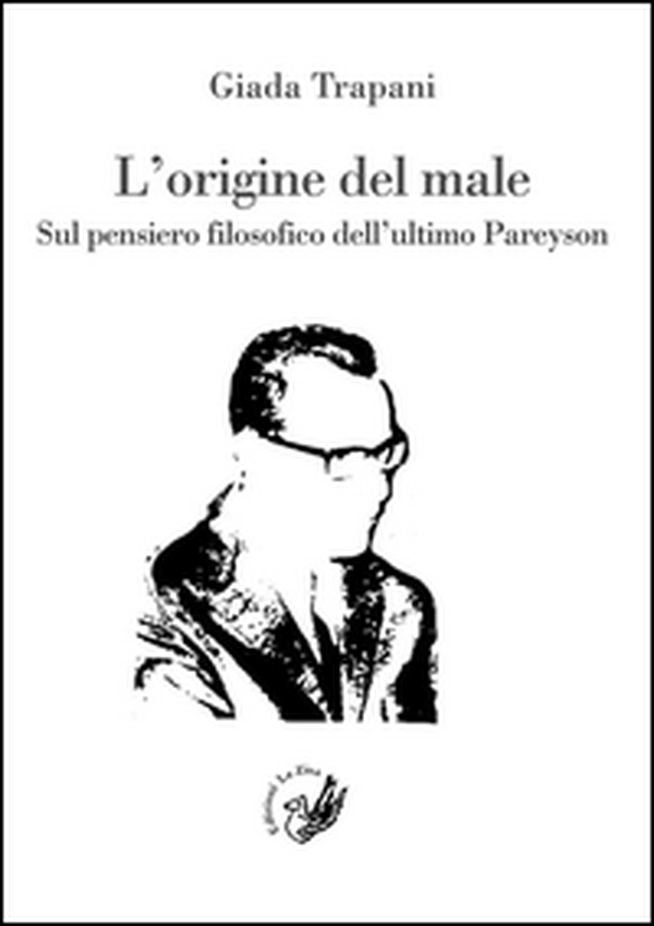 L'origine del male. Sul pensiero filosofico dell'ultimo Pareyson - Librerie.coop L'origine del male. Sul pensiero filosofico dell'ultimo Pareyson - Librerie.coop