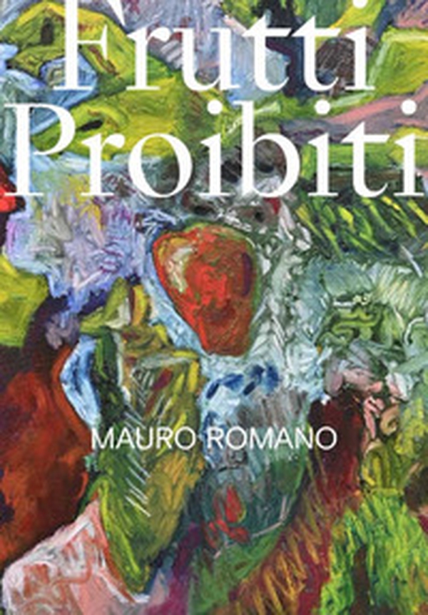 Mauro Romano. Frutti proibiti - Librerie.coop Mauro Romano. Frutti proibiti - Librerie.coop
