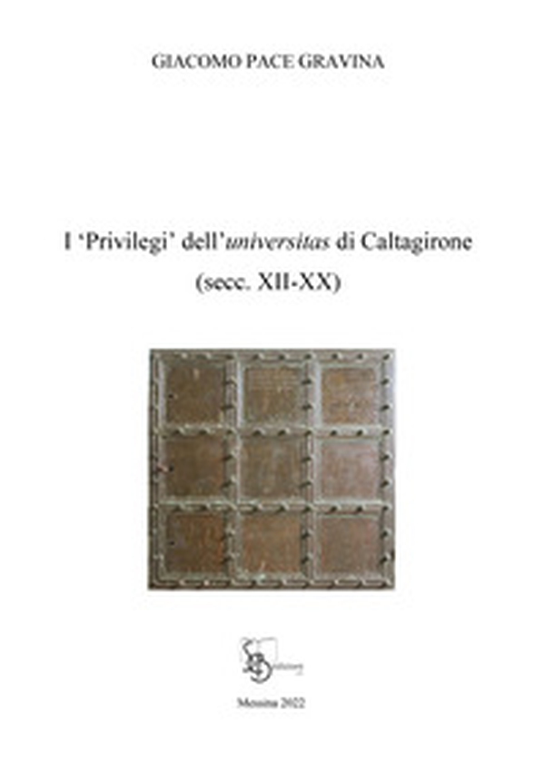 I «privilegi» dell'universitas di Caltagirone (secc. XII-XX) - Librerie.coop I «privilegi» dell'universitas di Caltagirone (secc. XII-XX) - Librerie.coop