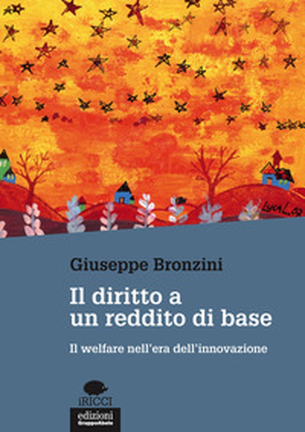 Il diritto a un reddito di base. Il welfare nell'era dell'innovazione - Librerie.coop Il diritto a un reddito di base. Il welfare nell'era dell'innovazione - Librerie.coop