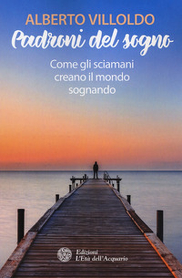 Padroni del sogno. Come gli sciamani creano il mondo sognando - Librerie.coop Padroni del sogno. Come gli sciamani creano il mondo sognando - Librerie.coop