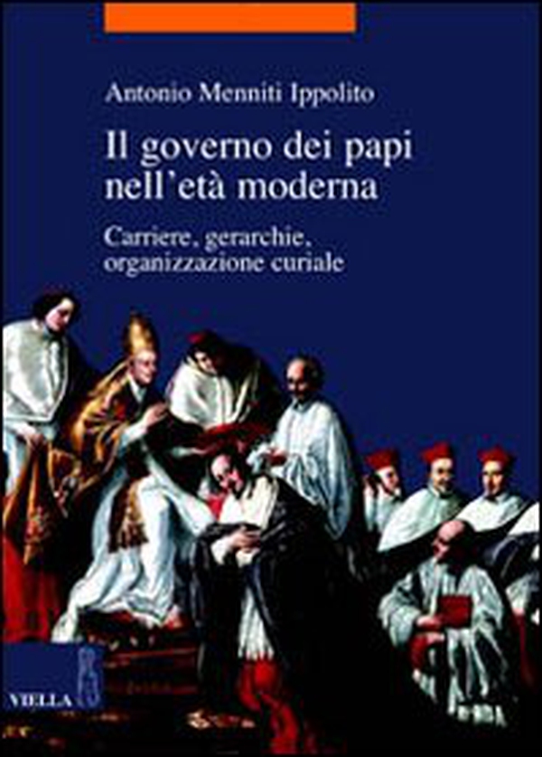 Il governo dei papi nell'età moderna. Carriere, gerarchie, organizzazione curiale - Librerie.coop Il governo dei papi nell'età moderna. Carriere, gerarchie, organizzazione curiale - Librerie.coop
