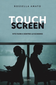Touch screen. Vite fuori e dentro lo schermo - Librerie.coop