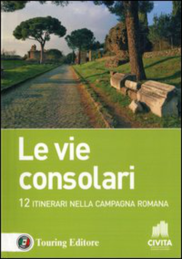 Le vie consolari. 12 Itinerari nella campagna romana - Librerie.coop Le vie consolari. 12 Itinerari nella campagna romana - Librerie.coop