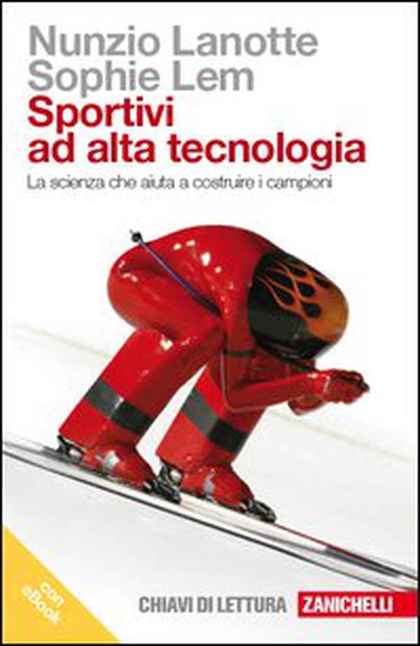 Sportivi ad alta tecnologia. La scienza che aiuta a costruire i campioni - Librerie.coop Sportivi ad alta tecnologia. La scienza che aiuta a costruire i campioni - Librerie.coop