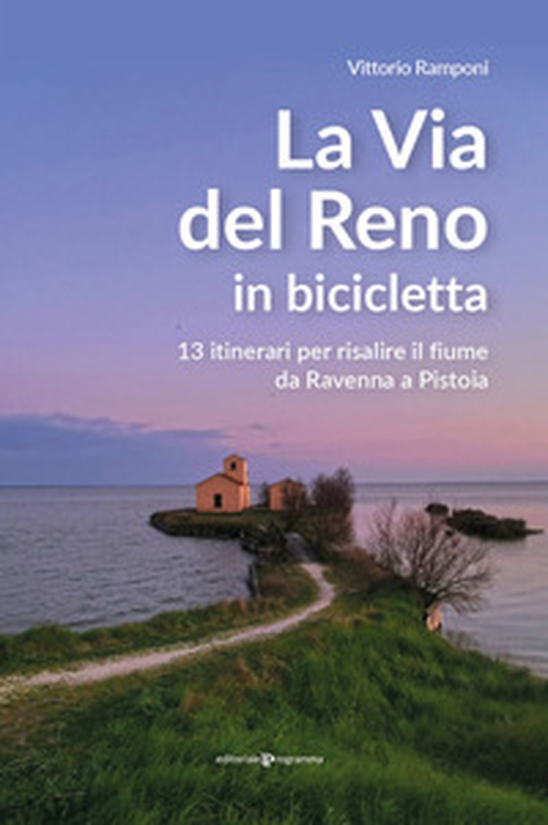 La via del Reno in bicicletta. 13 itinerari per risalire il fiume da Ravenna a Pistoia - Librerie.coop La via del Reno in bicicletta. 13 itinerari per risalire il fiume da Ravenna a Pistoia - Librerie.coop