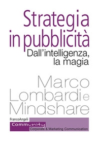 Strategia in pubblicità. Dall'intelligenza, la magia - Librerie.coop