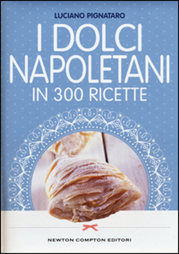 I dolci napoletani in 300 ricette - Librerie.coop I dolci napoletani in 300 ricette - Librerie.coop