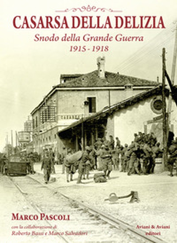 Casarsa della Delizia. Snodo della Grande Guerra 1915-1918 - Librerie.coop Casarsa della Delizia. Snodo della Grande Guerra 1915-1918 - Librerie.coop