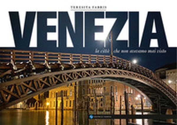 Venezia. la città che non avevamo mai visto - Librerie.coop Venezia. la città che non avevamo mai visto - Librerie.coop