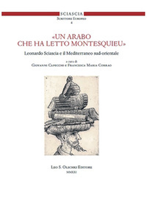 «Un arabo che ha letto Montesquieu». Leonardo Sciascia e il Mediterraneo sud-orientale - Librerie.coop «Un arabo che ha letto Montesquieu». Leonardo Sciascia e il Mediterraneo sud-orientale - Librerie.coop