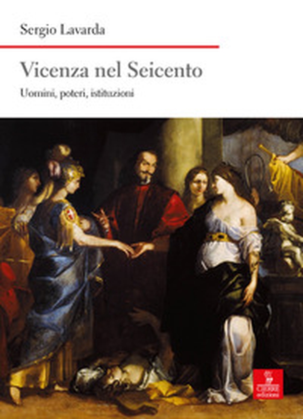 Vicenza nel Seicento. Uomini, poteri, istituzioni - Librerie.coop Vicenza nel Seicento. Uomini, poteri, istituzioni - Librerie.coop