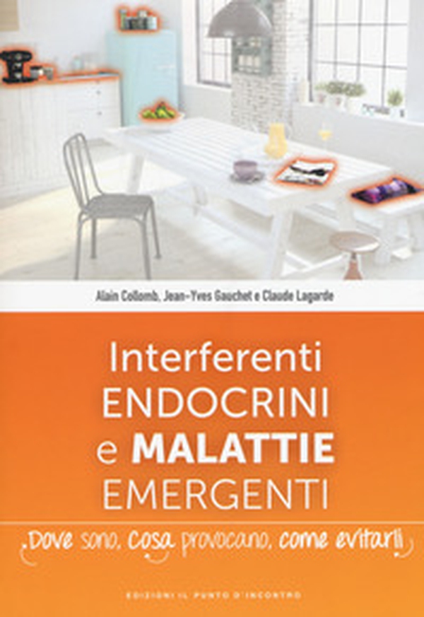 Interferenti endocrini e malattie emergenti. Dove sono, cosa provocano e come evitarli - Librerie.coop Interferenti endocrini e malattie emergenti. Dove sono, cosa provocano e come evitarli - Librerie.coop